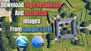 Download very High Resolution & Historical satellite images from Google Earth Pro