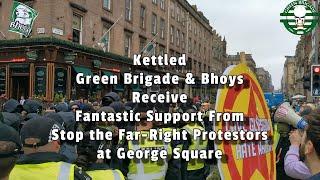 Kettled Green Brigade & Bhoys Receive Fantastic Support from Stop the Far-Right at George Square