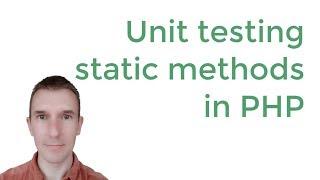 Unit testing static methods in PHP