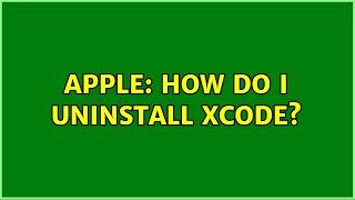 Apple: How do I uninstall Xcode?