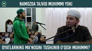 Namozda tajvid muhimmi yoki oyatlarning ma'nosini tushunish muhimmi?