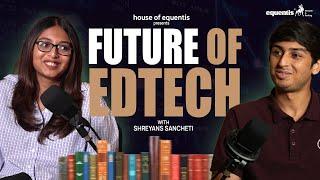 The future of EdTech with Shreyans Sancheti | house of equentis | Podcast EP1