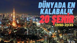 Dünyanın En Kalabalık 20 Şehri 1950 -2035