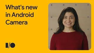 What's new in Android Camera