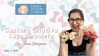  *Espaço Artesão Criativo - Laço Borboleta com Sônia Sakiyama*