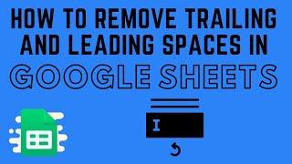 How to Remove Trailing and Leading Spaces in Google Sheets