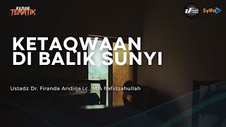 KETAQWAAN DI BALIK SUNYI - Ustadz Dr. Firanda Andirja, M.Ahafidzahullah