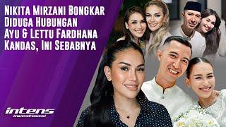 Nikita Mirzani Ungkap Diduga Ayu Ting Ting & Lettu Fardhana Kandas | Intens Investigasi | Eps 3958