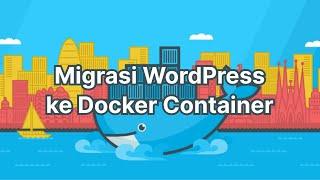 Migrasi WordPress ke Docker Container