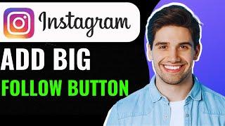 How to Add Big Follow Button on Instagram 2024