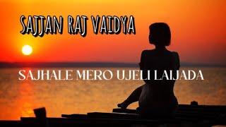 Sajhale mero ujeli laijada (UJELI)/Sajjan Raj Vaidya (lyrics video)