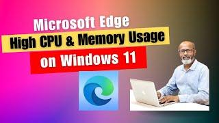 Microsoft Edge High CPU & Memory Usage on Windows 11 - How to Fix