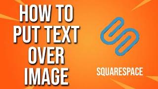 How To Put Text Over Image Squarespace Tutorial