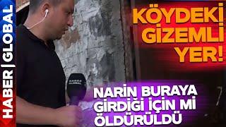 Köydeki Gizemli Yer! Narin Burada Gördüklerinden Dolayı mı Öldürüldü? Haber Global Oraya Girdi