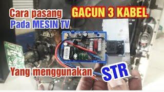 Cara pasang GACUN tiga kabel pada mesin TV yang menggunakan STR