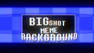 BIG SHOT! | Animation Meme Background