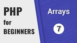 Arrays & Array functions | PHP for Beginners - Part 7