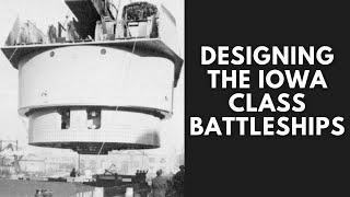 Designing and Building the Iowa Class Battleships