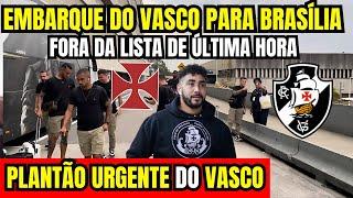 PLANTÃO URGENTE! FORA DA LISTA DE ÚLTIMA HORA NO VASCO! EMBARQUE DO VASCO PARA BRASÍLIA! PALMEIRAS!