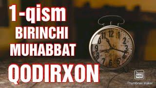 QODIRXON BIRINCHI MUHABBAT 1-QISM 1-MAVSUM