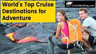 World’s Top Cruise Destinations for Adventure | CruiseBooking.com