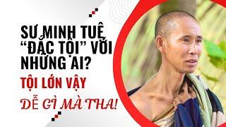 “Sự Thật Mất Lòng” cũng phải nói: Sư Minh Tuệ đã làm gì để bị dồn ép đủ đường?