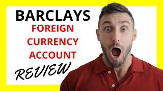  Barclays Foreign Currency Account Review: Pros and Cons