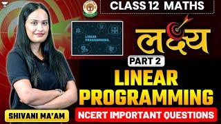 Linear Programming - Concepts & NCERT Important Questions | Part-2 | Class 12 Maths | Shivani Ma'am