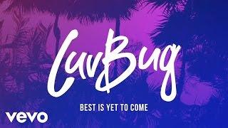 LuvBug - Best Is Yet To Come