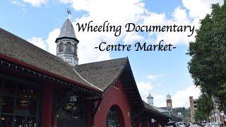 Centre Market - Wheeling Documentary