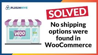 Solved - No shipping options were found in WooCommerce