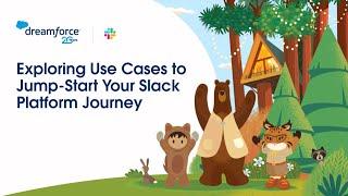 Explore Use Cases to Jump-Start Your Slack Platform Journey | Dreamforce 2022 | Slack