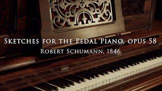 Schumann: Four Sketches for the Pedal Piano, op. 58