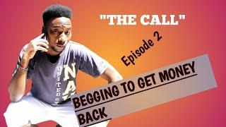BEGGING FOR YOUR OWN MONEY (The Call Episode 2)