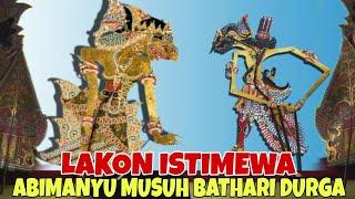 LAKON ISTIMEWA ABIMANYU MUSUH BATHARI DURGA KI SENO NUGROHO