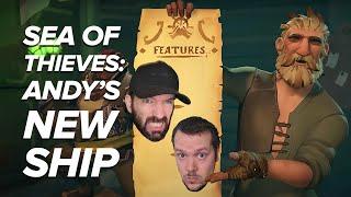 Sea of Thieves Captaincy Update | ANDY'S NEW SHIP! (Sea of Thieves Season 7)