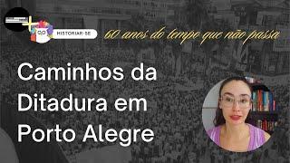 Caminhos da Ditadura em Porto Alegre | 60 anos do tempo que não passa | Coluna @HistoriadaDitadura