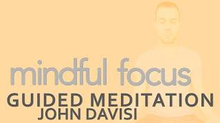 Mindful Focus | John Davisi | Guided Meditation