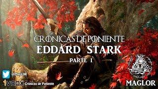 Crónicas de Poniente: Eddard Stark (Parte I)