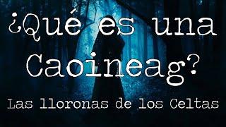 ¿Qué es una Caoineag‌ ‌? Las lloronas de Escocia | Explicación | El Bestiario de CJ