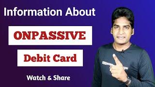 Information About ONPASSIVE Debit Card | Watch & Share |