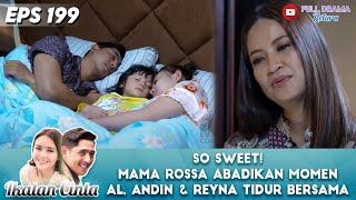 SO SWEET! MAMA ROSSA ABADIKAN MOMEN AL, ANDIN & REYNA TIDUR BERSAMA - IKATAN CINTA