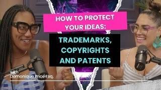 [Ep.42] How to Protect Your Ideas: Trademarks, Copyrights and Patents | Domonique Price Esq.