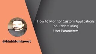 How to Monitor Custom Applications on Zabbix using User Parameters | Mak Mahlawat