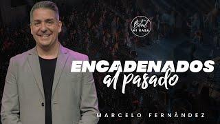 Encadenados al pasado | Pr. Marcelo Fernández | #ICBethelMiCasa