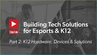 D&H TV Live: Building Tech Solutions for Esports and K12, Part 2