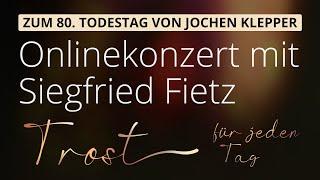 Siegfried Fietz #Onlinekonzert · Trost für jeden Tag · Zum 80. Todestag von Jochen Klepper