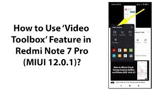 How to Use Video Toolbox Feature in Redmi Note 7 Pro (MIUI 12.0.1)?