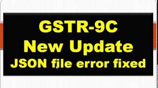 GSTR9C New Form Offline Utility Update,JSON file error fixed & field made optional,GST Annual Return
