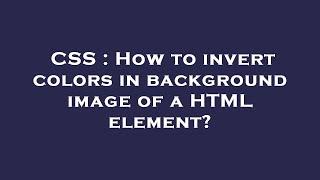 CSS : How to invert colors in background image of a HTML element?